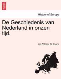De Geschiedenis van Nederland in onzen tijd.