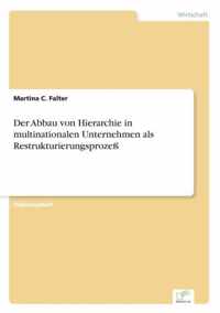 Der Abbau von Hierarchie in multinationalen Unternehmen als Restrukturierungsprozess