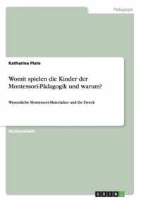 Womit spielen die Kinder der Montessori-Padagogik und warum?