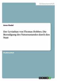Der Leviathan von Thomas Hobbes. Die Beendigung des Naturzustandes durch den Staat