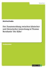 Der Zusammenhang zwischen klinischer und rhetorischer Ansteckung in Thomas Bernhards 'Die Kalte'