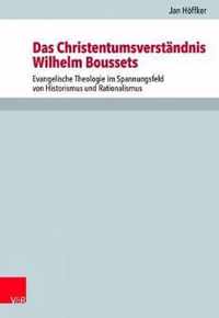 Das Christentumsverstandnis Wilhelm Boussets: Evangelische Theologie Im Spannungsfeld Von Historismus Und Rationalismus