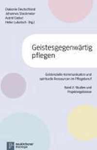 GeistesgegenwArtig pflegen: Existenzielle Kommunikation und spirituelle Ressourcen im Pflegeberuf Band 2