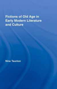 Fictions of Old Age in Early Modern Literature and Culture