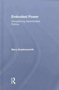 Embodied Power: Demystifying Disembodied Politics