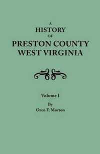 History of Preston County, West Virginia. in Two Volumes. Volume I