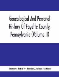 Genealogical And Personal History Of Fayette County, Pennsylvania (Volume II)