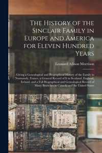 The History of the Sinclair Family in Europe and America for Eleven Hundred Years [microform]