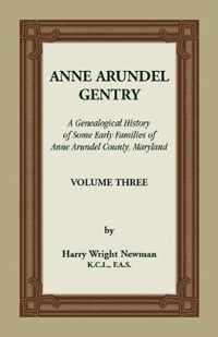 Anne Arundel Gentry, A Genealogical History of Some Early Families of Anne Arundel County, Maryland, Volume 3