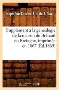 Supplement A La Genealogie de la Maison de Brehant En Bretagne, Imprimee En 1867 (Ed.1869)