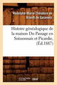 Histoire Genealogique de la Maison Du Passage En Soissonnais Et Picardie, (Ed.1887)