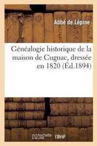 Genealogie Historique de la Maison de Cugnac, Dressee En 1820