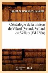 Genealogie de la Maison de Velard (Velard, Vellard Ou Vellar) (Ed.1868)