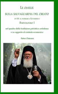Le Omelie Sulla Salvaguardia Del Creato Di S.S. Il Patriarca Ecumenico Bartolomeo I Nel Quadro Della Tradizione Patristico-Ortodossa e in Rapporto Al Contesto Ecumenico