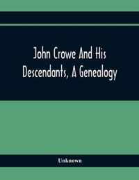John Crowe And His Descendants, A Genealogy