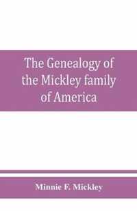 The genealogy of the Mickley family of America