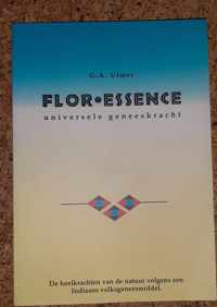 Flor Essence Universele Geneeskracht - G.A. Ulmer - De heelkrachten van de natuur volgens een Indiaans volksgeneesmiddel