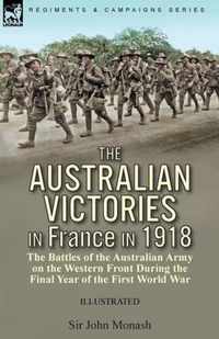 The Australian Victories in France in 1918