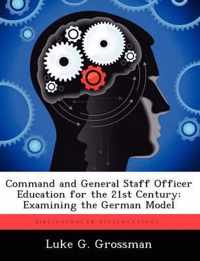 Command and General Staff Officer Education for the 21st Century Examining the German Model