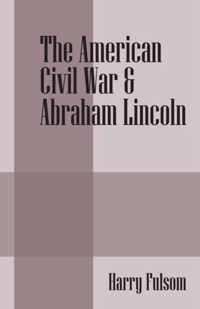 The American Civil War & Abraham Lincoln