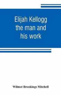 Elijah Kellogg: the man and his work
