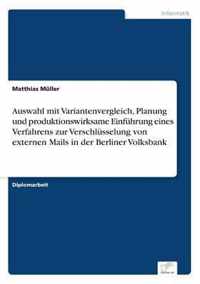 Auswahl mit Variantenvergleich, Planung und produktionswirksame Einfuhrung eines Verfahrens zur Verschlusselung von externen Mails in der Berliner Volksbank