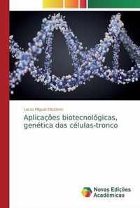 Aplicacoes biotecnologicas, genetica das celulas-tronco