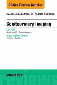 Genitourinary Imaging, An Issue of Radiologic Clinics of North America