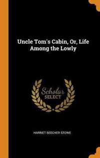 Uncle Tom's Cabin, Or, Life Among the Lowly