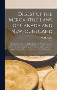 Digest of the Mercantile Laws of Canada and Newfoundland [microform]: the Technical Points and Main Features of Both the Common and Statute Laws, Together With the Various Legal and Business Documents in General Use