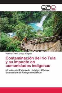 Contaminacion del rio Tula y su impacto en comunidades indigenas