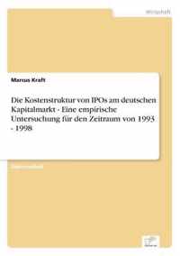 Die Kostenstruktur von IPOs am deutschen Kapitalmarkt - Eine empirische Untersuchung fur den Zeitraum von 1993 - 1998