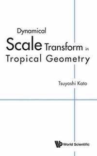 Dynamical Scale Transform In Tropical Geometry