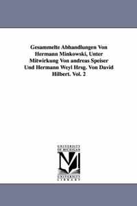 Gesammelte Abhandlungen Von Hermann Minkowski, Unter Mitwirkung Von Andreas Speiser Und Hermann Weyl Hrsg. Von David Hilbert. Vol. 2