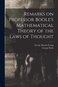 Remarks on Professor Boole's Mathematical Theory of the Laws of Thought