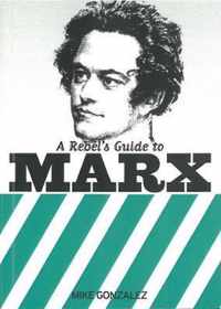 A Rebel's Guide To Marx