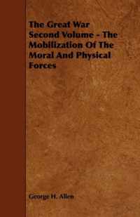 The Great War Second Volume - The Mobilization Of The Moral And Physical Forces