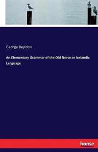 An Elementary Grammar of the Old Norse or Icelandic Language