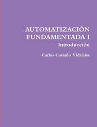 AUTOMATIZACION FUNDAMENTADA I .- Introduccion