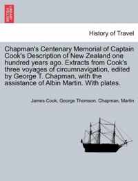 Chapman's Centenary Memorial of Captain Cook's Description of New Zealand One Hundred Years Ago. Extracts from Cook's Three Voyages of Circumnavigation, Edited by George T. Chapman, with the Assistance of Albin Martin. with Plates.