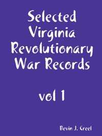 Selected Virginia Revolutionary War Records, Vol 1