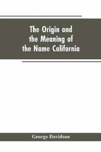 The Origin and the Meaning of the Name California