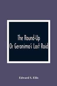 The Round-Up; Or Geronimo'S Last Raid