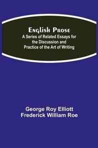 English Prose; A Series of Related Essays for the Discussion and Practice of the Art of Writing