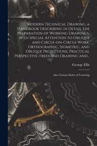 Modern Technical Drawing, a Handbook Describing in Detail the Preparation of Working Drawings, With Special Attention to Oblique and Circle-on-circle
