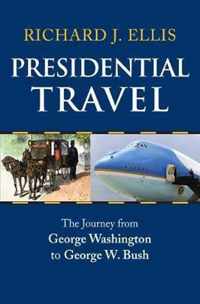 Presidential Travel: The Journey from George Washington to George W. Bush