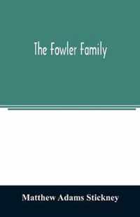 The Fowler family: a genealogical memoir of the descendants of Philip and Mary Fowler, of Ipswich, Mass. Ten generations