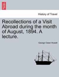 Recollections of a Visit Abroad During the Month of August, 1894. a Lecture.