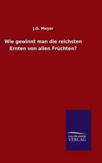 Wie gewinnt man die reichsten Ernten von allen Fruchten?