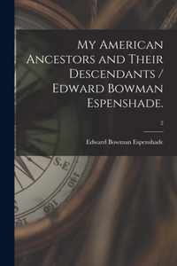 My American Ancestors and Their Descendants / Edward Bowman Espenshade.; 2